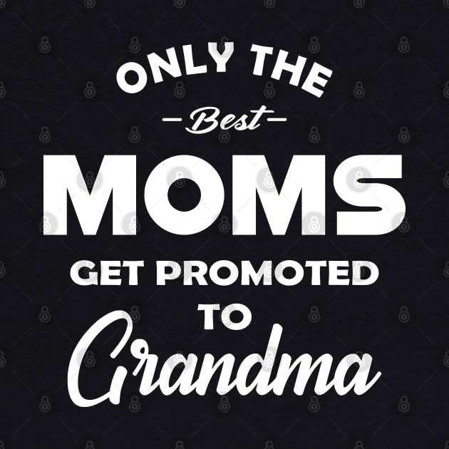 New Grandma - Only the best moms get promoted to grandma by KC Happy Shop